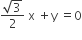 fraction numerator square root of 3 over denominator 2 end fraction space straight x space plus straight y space equals 0