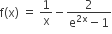 straight f left parenthesis straight x right parenthesis space equals space 1 over straight x minus fraction numerator 2 over denominator straight e to the power of 2 straight x end exponent minus 1 end fraction