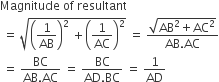 Magnitude space of space resultant
space equals space square root of open parentheses 1 over AB close parentheses squared space plus open parentheses 1 over AC close parentheses squared end root space equals space fraction numerator square root of AB squared plus AC squared end root over denominator AB. AC end fraction
space equals space fraction numerator BC over denominator AB. AC end fraction space equals space fraction numerator BC over denominator AD. BC end fraction space equals space 1 over AD