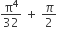 straight pi to the power of 4 over 32 space plus space pi over 2