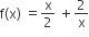 straight f left parenthesis straight x right parenthesis space equals straight x over 2 space plus 2 over straight x