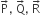 straight P with rightwards arrow on top comma space straight Q with rightwards arrow on top comma space straight R with rightwards arrow on top space