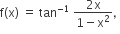 straight f left parenthesis straight x right parenthesis space equals space tan to the power of negative 1 end exponent space fraction numerator 2 straight x over denominator 1 minus straight x squared end fraction comma space