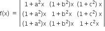 straight f left parenthesis straight x right parenthesis space equals space open vertical bar table row cell 1 plus straight a squared straight x end cell cell left parenthesis 1 plus straight b squared right parenthesis straight x end cell cell left parenthesis 1 plus straight c squared right parenthesis space straight x end cell row cell left parenthesis 1 plus straight a squared right parenthesis straight x end cell cell 1 plus straight b squared straight x end cell cell left parenthesis 1 plus straight c squared right parenthesis space straight x end cell row cell left parenthesis 1 plus straight a squared right parenthesis straight x end cell cell left parenthesis 1 plus straight b squared right parenthesis straight x end cell cell 1 plus straight c squared straight x end cell end table close vertical bar