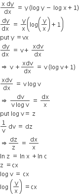 fraction numerator straight x space dy over denominator dx end fraction space equals space straight y space left parenthesis log space straight y space minus space log space straight x plus 1 right parenthesis
dy over dx space equals space straight y over straight x open parentheses log open parentheses straight y over straight x close parentheses plus 1 close parentheses
put space straight y space equals vx
dy over dx space equals space straight v plus space xdv over dx
rightwards double arrow space straight v space plus xdv over dx space equals space straight v space left parenthesis log space straight v plus 1 right parenthesis
xdv over dx space equals space straight v space log space straight v
rightwards double arrow space fraction numerator dv over denominator straight v space log space straight v end fraction space equals space dx over straight x
put space log space straight v equals space straight z
1 over straight v space dv space equals space dz
rightwards double arrow dz over straight z space equals space dx over straight x
In space straight z space equals space In space straight x space plus In space straight c
straight z space equals cx
log space straight v space equals space cx
log space open parentheses straight y over straight x close parentheses space equals cx