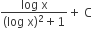 fraction numerator log space straight x over denominator left parenthesis log space straight x right parenthesis squared plus 1 end fraction plus space straight C