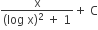 fraction numerator straight x over denominator left parenthesis log space straight x right parenthesis squared space plus space 1 end fraction plus space straight C