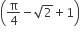 open parentheses straight pi over 4 minus square root of 2 plus 1 close parentheses