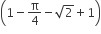open parentheses 1 minus straight pi over 4 minus square root of 2 plus 1 close parentheses