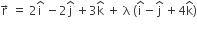 straight r with rightwards arrow on top space equals space 2 straight i with hat on top space minus 2 straight j with hat on top space plus 3 straight k with hat on top space plus space straight lambda space left parenthesis straight i with hat on top minus straight j with hat on top space plus 4 straight k with hat on top right parenthesis