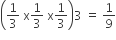 open parentheses 1 third space straight x 1 third space straight x 1 third close parentheses 3 space equals space 1 over 9