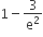 1 minus 3 over straight e squared