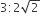 3 colon 2 square root of 2