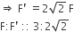 rightwards double arrow space straight F apostrophe space equals 2 square root of 2 space straight F
straight F colon straight F apostrophe space colon colon space 3 colon 2 square root of 2