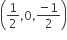 open parentheses 1 half comma 0 comma fraction numerator negative 1 over denominator 2 end fraction close parentheses