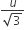 fraction numerator u over denominator square root of 3 end fraction