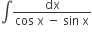 integral fraction numerator dx over denominator cos space straight x space minus space sin space straight x end fraction