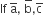 If space straight a with bar on top comma space straight b with bar on top comma straight c with bar on top space