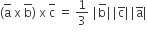 left parenthesis top enclose straight a space straight x space top enclose straight b right parenthesis space straight x space top enclose straight c space equals space 1 third space vertical line straight b with bar on top vertical line vertical line straight c with bar on top vertical line vertical line straight a with bar on top vertical line