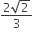 fraction numerator 2 square root of 2 over denominator 3 end fraction