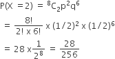 straight P left parenthesis straight X space equals 2 right parenthesis space equals space straight C presuperscript 8 subscript 2 straight p squared straight q to the power of 6
space equals space fraction numerator 8 factorial over denominator 2 factorial space straight x space 6 factorial end fraction space straight x space left parenthesis 1 divided by 2 right parenthesis squared space straight x space left parenthesis 1 divided by 2 right parenthesis to the power of 6
space equals space 28 space straight x 1 over 2 to the power of 8 space equals space 28 over 256