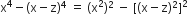straight x to the power of 4 minus left parenthesis straight x minus straight z right parenthesis to the power of 4 space equals space left parenthesis straight x squared right parenthesis squared space minus space left square bracket left parenthesis straight x minus straight z right parenthesis squared right square bracket squared
