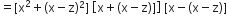 equals left square bracket straight x squared plus left parenthesis straight x minus straight z right parenthesis squared right square bracket space open square brackets straight x plus left parenthesis straight x minus straight z right parenthesis right square bracket close square brackets space left square bracket straight x minus left parenthesis straight x minus straight z right parenthesis right square bracket