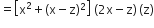 equals open square brackets straight x squared plus left parenthesis straight x minus straight z right parenthesis squared close square brackets space left parenthesis 2 straight x minus straight z right parenthesis thin space left parenthesis straight z right parenthesis