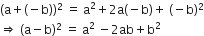 left parenthesis straight a plus left parenthesis negative straight b right parenthesis right parenthesis squared space equals space straight a squared plus 2 straight a left parenthesis negative straight b right parenthesis plus space left parenthesis negative straight b right parenthesis squared
rightwards double arrow space left parenthesis straight a minus straight b right parenthesis squared space equals space straight a squared space minus 2 ab plus straight b squared