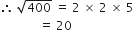 therefore space square root of 400 space equals space 2 space cross times space 2 space cross times space 5
space space space space space space space space space space space space space equals space 20