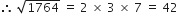 therefore space square root of 1764 space equals space 2 space cross times space 3 space cross times space 7 space equals space 42