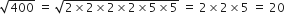square root of 400 space equals space square root of 2 cross times 2 cross times 2 cross times 2 cross times 5 cross times 5 end root space equals space 2 cross times 2 cross times 5 space equals space 20