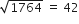 square root of 1764 space equals space 42