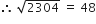 therefore space square root of 2304 space equals space 48
