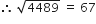 therefore space square root of 4489 space equals space 67