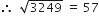 therefore space space square root of 3249 space equals space 57