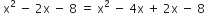 space straight x squared space minus space 2 straight x space minus space 8 space equals space straight x squared space minus space 4 straight x space plus space 2 straight x space minus space 8
