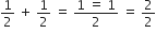 1 half space plus space 1 half space equals space fraction numerator 1 space equals space 1 over denominator 2 end fraction space equals space 2 over 2