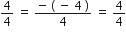 4 over 4 space equals space fraction numerator negative space left parenthesis space minus space 4 space right parenthesis over denominator 4 end fraction space equals space 4 over 4