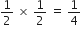 1 half space cross times space 1 half space equals space 1 fourth