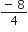 fraction numerator negative space 8 over denominator 4 end fraction