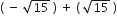 open parentheses space minus space square root of 15 space close parentheses space plus space open parentheses space square root of 15 space close parentheses