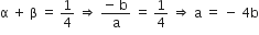 straight alpha space plus space straight beta space equals space 1 fourth space rightwards double arrow space fraction numerator negative space straight b over denominator straight a end fraction space equals space 1 fourth space rightwards double arrow space straight a space equals space minus space 4 straight b