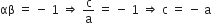 αβ space equals space minus space 1 space rightwards double arrow space straight c over straight a space equals space minus space 1 space rightwards double arrow space straight c space equals space minus space straight a