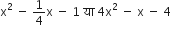 straight x squared space minus space 1 fourth straight x space minus space 1 space य ा space 4 straight x squared space minus space straight x space minus space 4