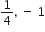 1 fourth comma space minus space 1