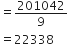 equals 201042 over 9
equals 22338