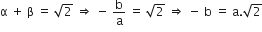 straight alpha space plus space straight beta space equals space square root of 2 space rightwards double arrow space minus space straight b over straight a space equals space square root of 2 space rightwards double arrow space minus space straight b space equals space straight a. square root of 2