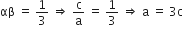 αβ space equals space 1 third space rightwards double arrow space straight c over straight a space equals space 1 third space rightwards double arrow space straight a space equals space 3 straight c