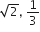 square root of 2 comma space 1 third